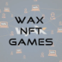 Wax NFT Games