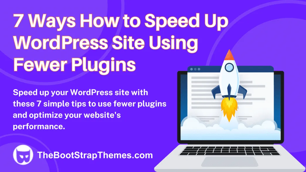 7 Ways How to Speed Up WordPress Site Using Fewer Plugins